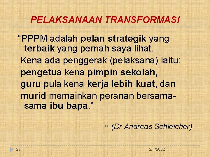 PELAKSANAAN TRANSFORMASI “PPPM adalah pelan strategik yang terbaik yang pernah saya lihat. Kena ada