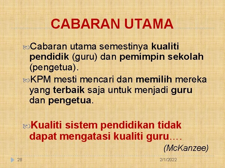 CABARAN UTAMA Cabaran utama semestinya kualiti pendidik (guru) dan pemimpin sekolah (pengetua). KPM mesti