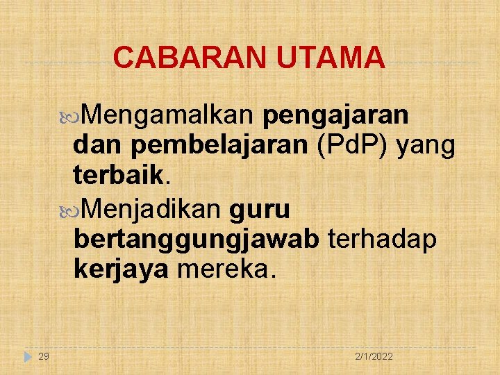 CABARAN UTAMA Mengamalkan pengajaran dan pembelajaran (Pd. P) yang terbaik. Menjadikan guru bertanggungjawab terhadap