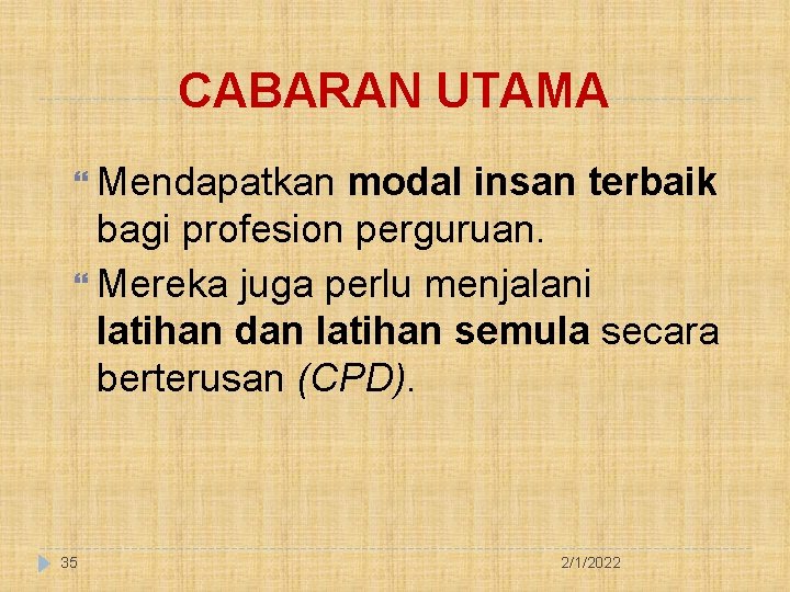 CABARAN UTAMA Mendapatkan modal insan terbaik bagi profesion perguruan. Mereka juga perlu menjalani latihan