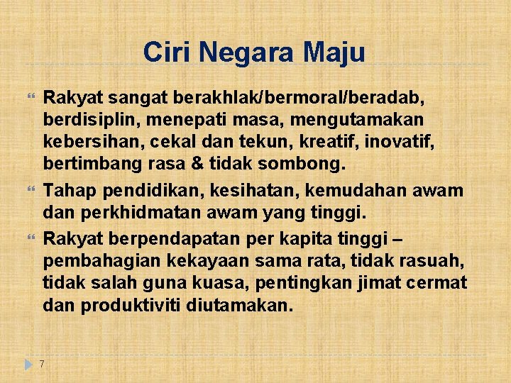 Ciri Negara Maju Rakyat sangat berakhlak/bermoral/beradab, berdisiplin, menepati masa, mengutamakan kebersihan, cekal dan tekun,