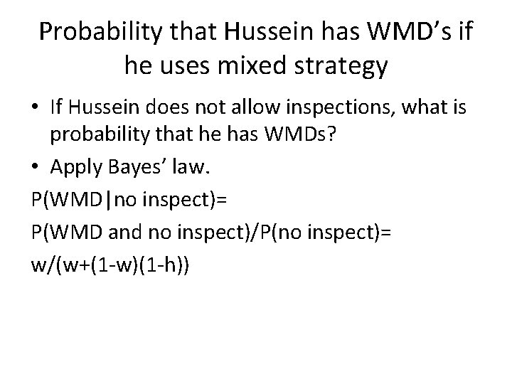 Probability that Hussein has WMD’s if he uses mixed strategy • If Hussein does