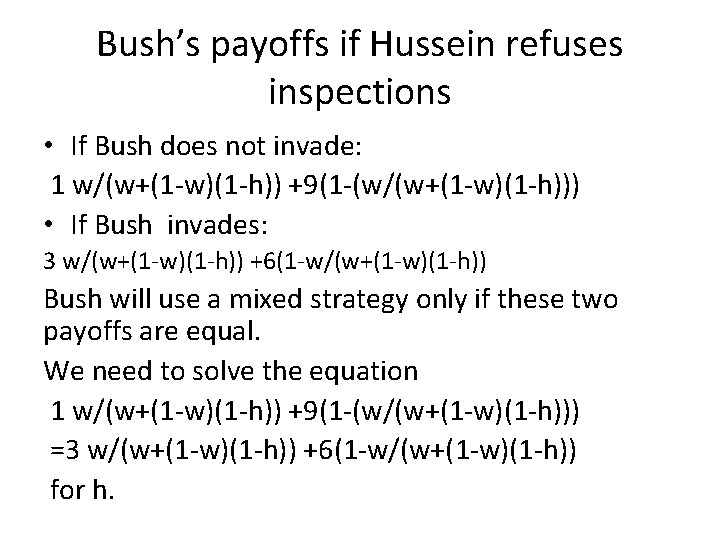 Bush’s payoffs if Hussein refuses inspections • If Bush does not invade: 1 w/(w+(1