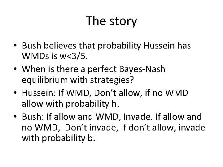 The story • Bush believes that probability Hussein has WMDs is w<3/5. • When