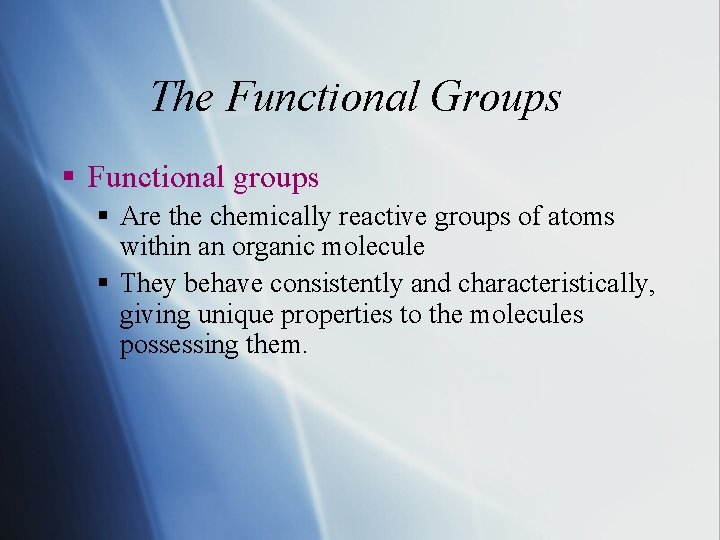 The Functional Groups § Functional groups § Are the chemically reactive groups of atoms The Functional Groups § Functional groups § Are the chemically reactive groups of atoms