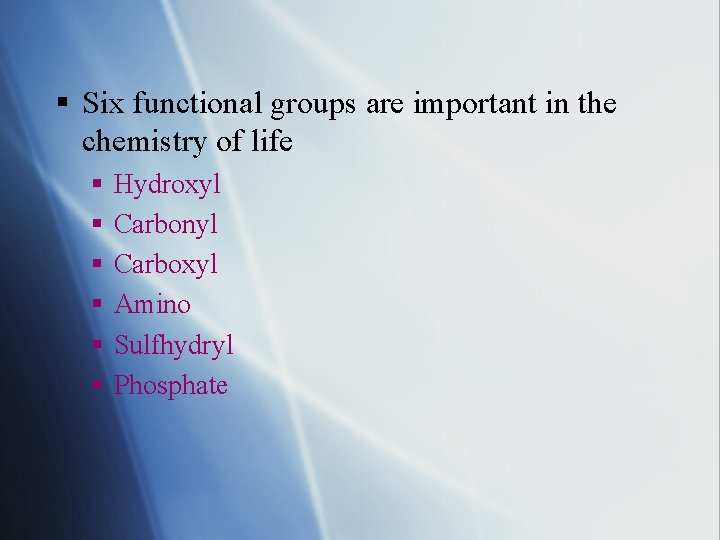 § Six functional groups are important in the chemistry of life § § §