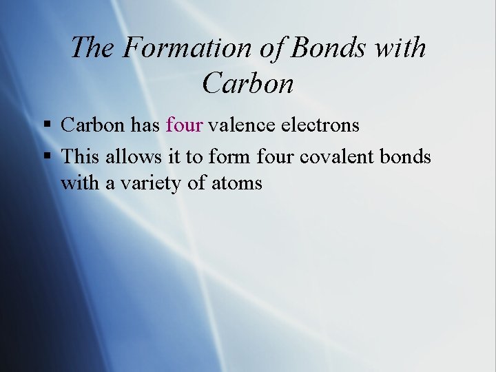 The Formation of Bonds with Carbon § Carbon has four valence electrons § This The Formation of Bonds with Carbon § Carbon has four valence electrons § This
