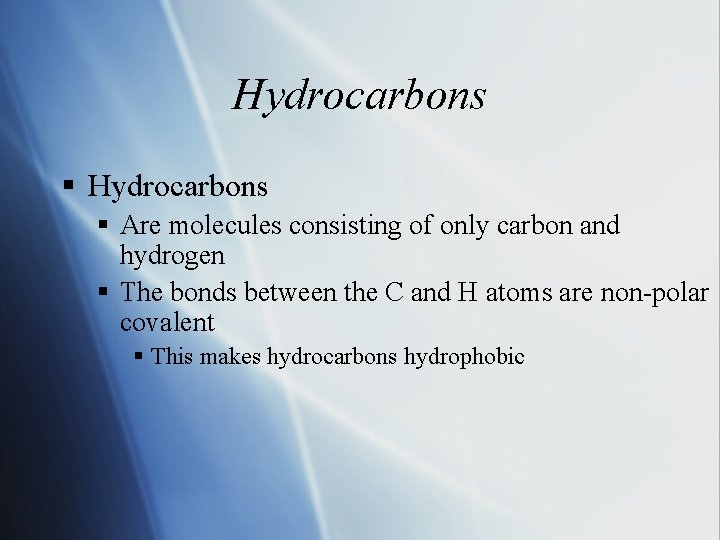 Hydrocarbons § Are molecules consisting of only carbon and hydrogen § The bonds between