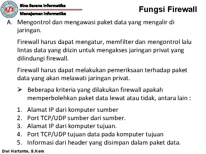 Bina Sarana Informatika Manajemen Informatika Fungsi Firewall A. Mengontrol dan mengawasi paket data yang