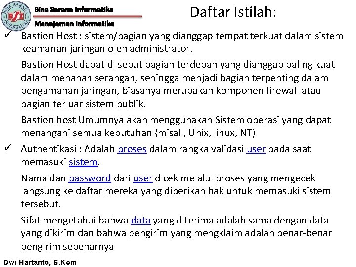 Bina Sarana Informatika Manajemen Informatika Daftar Istilah: ü Bastion Host : sistem/bagian yang dianggap