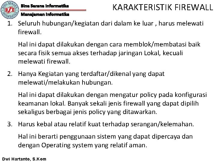 Bina Sarana Informatika Manajemen Informatika KARAKTERISTIK FIREWALL 1. Seluruh hubungan/kegiatan dari dalam ke luar