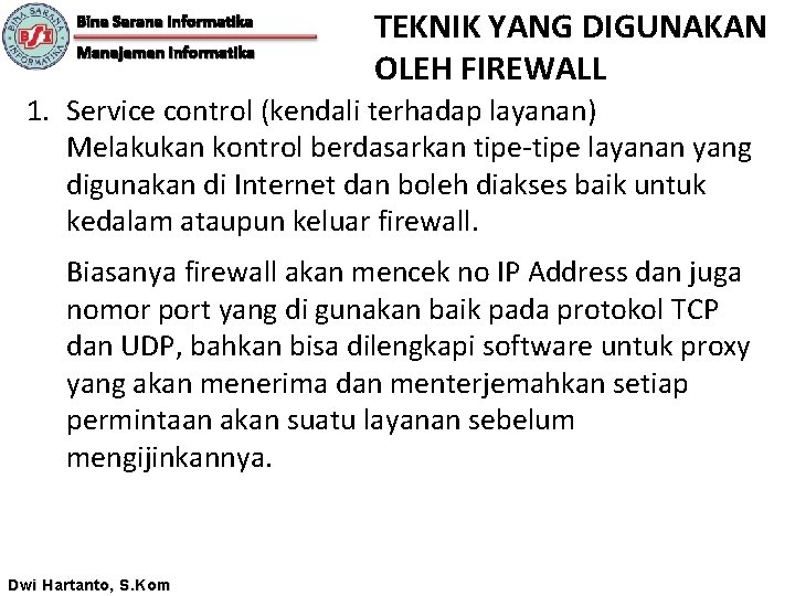 Bina Sarana Informatika Manajemen Informatika TEKNIK YANG DIGUNAKAN OLEH FIREWALL 1. Service control (kendali