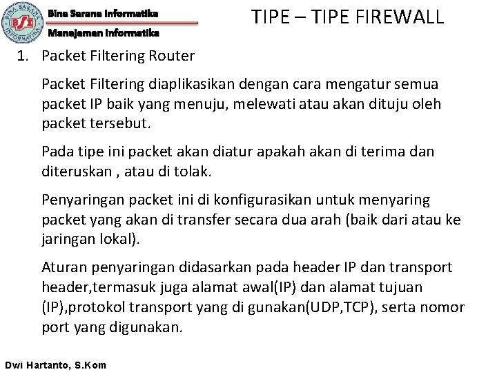 Bina Sarana Informatika Manajemen Informatika TIPE – TIPE FIREWALL 1. Packet Filtering Router Packet