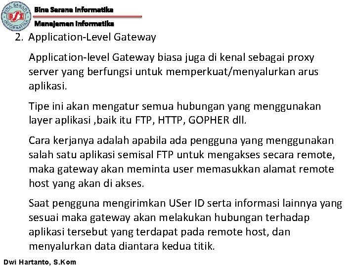 Bina Sarana Informatika Manajemen Informatika 2. Application-Level Gateway Application-level Gateway biasa juga di kenal