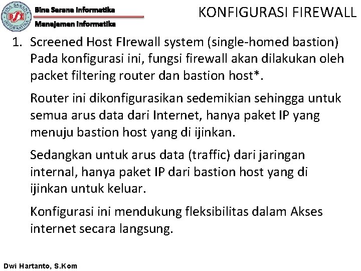 Bina Sarana Informatika Manajemen Informatika KONFIGURASI FIREWALL 1. Screened Host FIrewall system (single-homed bastion)