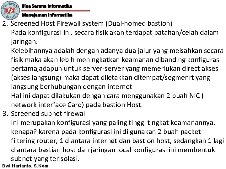 Bina Sarana Informatika Manajemen Informatika 2. Screened Host Firewall system (Dual-homed bastion) Pada konfigurasi