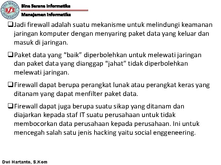 Bina Sarana Informatika Manajemen Informatika q. Jadi firewall adalah suatu mekanisme untuk melindungi keamanan