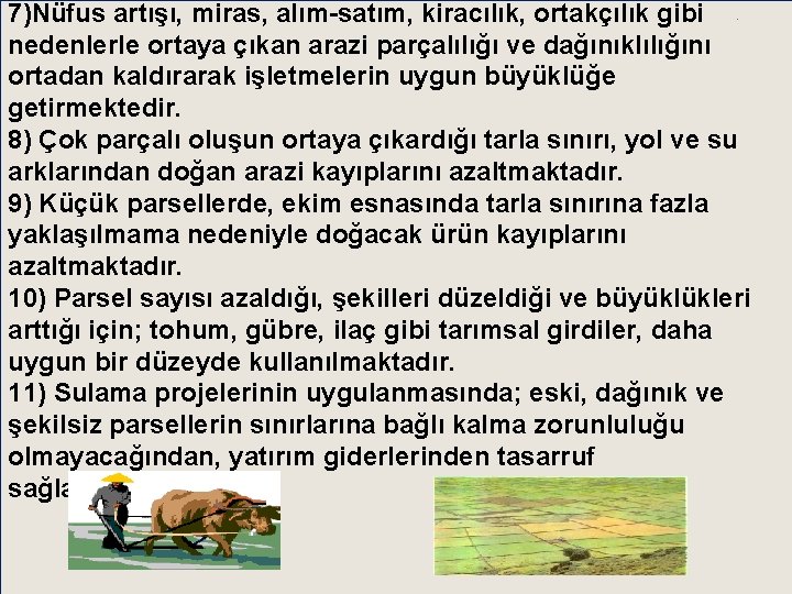 7)Nüfus artışı, miras, alım-satım, kiracılık, ortakçılık gibi nedenlerle ortaya çıkan arazi parçalılığı ve dağınıklılığını