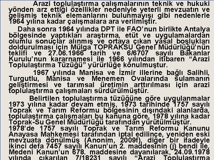 Arazi toplulaştırma çalışmalarının teknik ve hukuki yönden arz ettiği özellikler nedeniyle yeterli mevzuatın ve