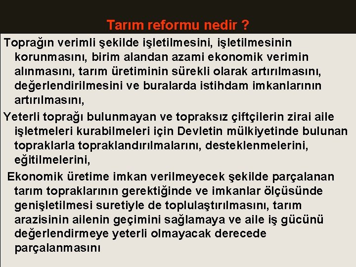 Tarım reformu nedir ? Toprağın verimli şekilde işletilmesini, işletilmesinin korunmasını, birim alandan azami ekonomik