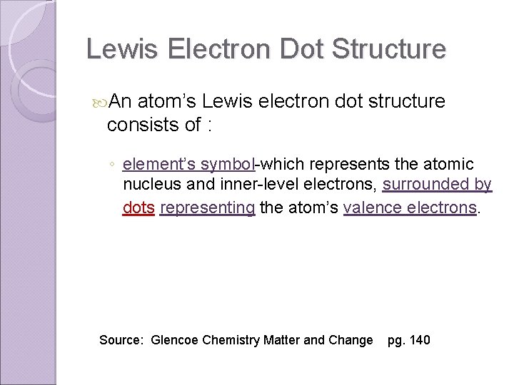 Lewis Electron Dot Structure An atom’s Lewis electron dot structure consists of : ◦