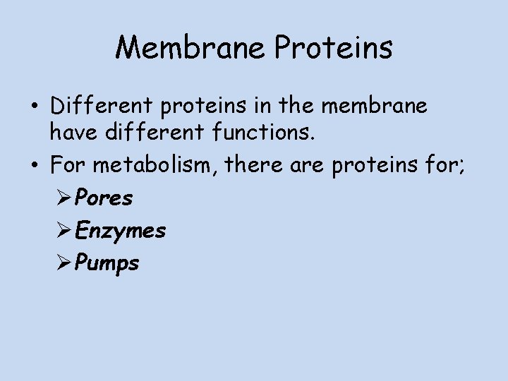 Membrane Proteins • Different proteins in the membrane have different functions. • For metabolism,