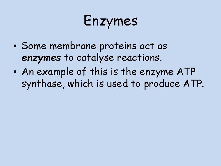 Enzymes • Some membrane proteins act as enzymes to catalyse reactions. • An example