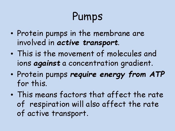 Pumps • Protein pumps in the membrane are involved in active transport. • This