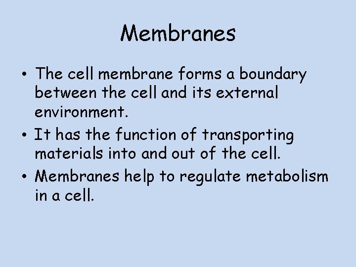 Membranes • The cell membrane forms a boundary between the cell and its external