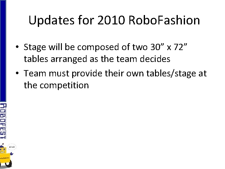 Updates for 2010 Robo. Fashion • Stage will be composed of two 30” x