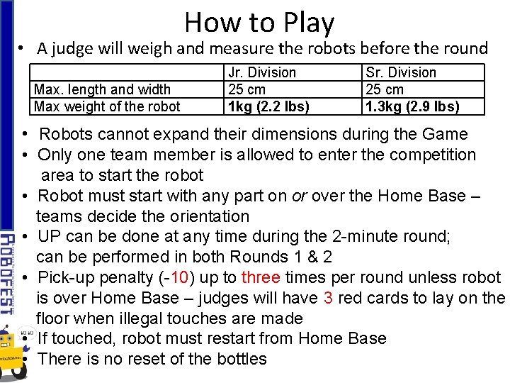 How to Play • A judge will weigh and measure the robots before the