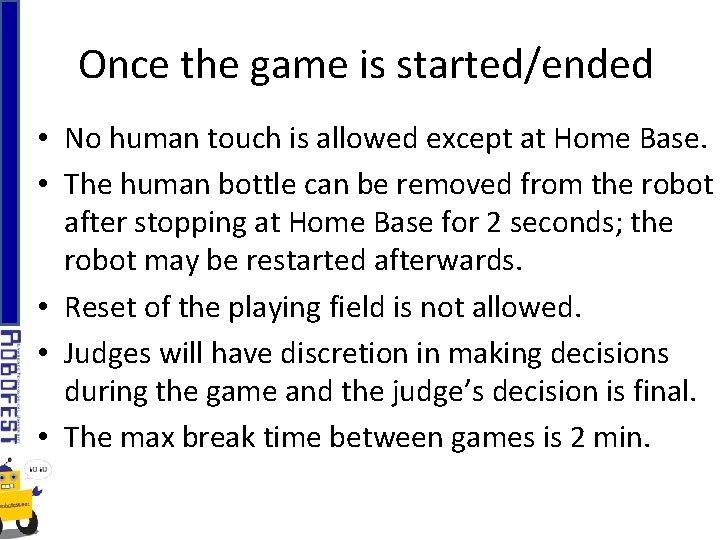 Once the game is started/ended • No human touch is allowed except at Home