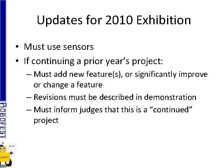 Updates for 2010 Exhibition • Must use sensors • If continuing a prior year’s