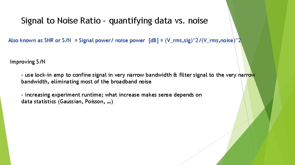 Signal to Noise Ratio – quantifying data vs. noise Also known as SNR or