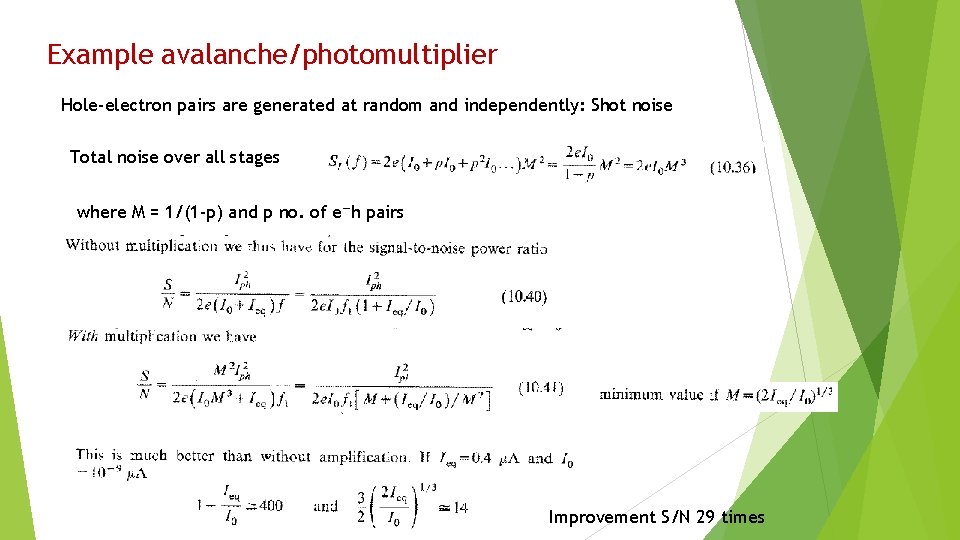 Example avalanche/photomultiplier Hole-electron pairs are generated at random and independently: Shot noise Total noise