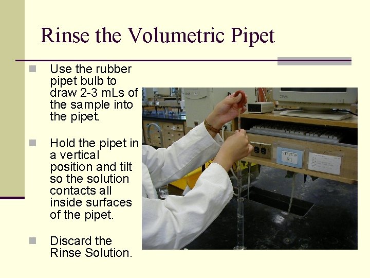 Rinse the Volumetric Pipet n Use the rubber pipet bulb to draw 2 -3