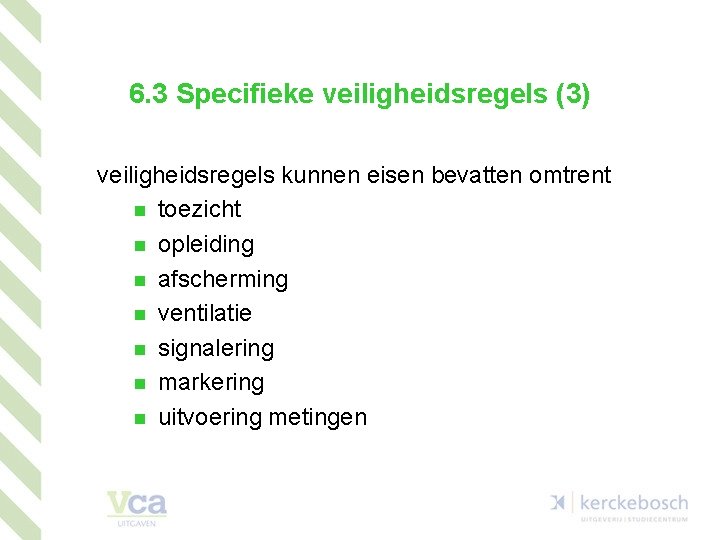 6. 3 Specifieke veiligheidsregels (3) veiligheidsregels kunnen eisen bevatten omtrent n toezicht n opleiding