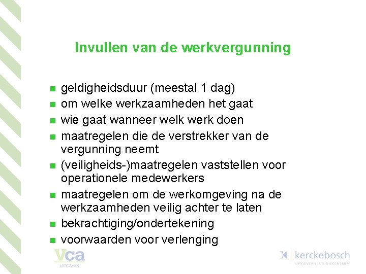 Invullen van de werkvergunning n n n n geldigheidsduur (meestal 1 dag) om welke