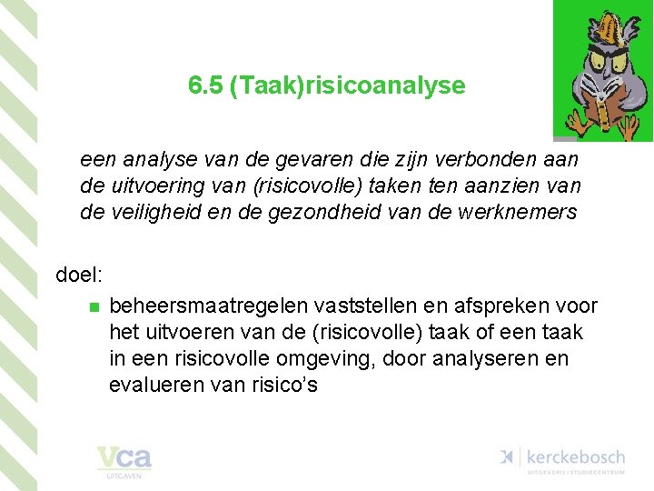 6. 5 (Taak)risicoanalyse een analyse van de gevaren die zijn verbonden aan de uitvoering