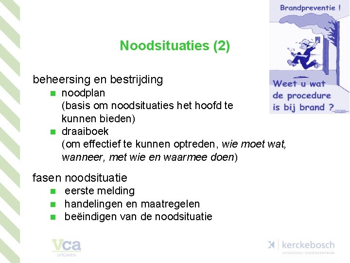 Noodsituaties (2) beheersing en bestrijding n n noodplan (basis om noodsituaties het hoofd te