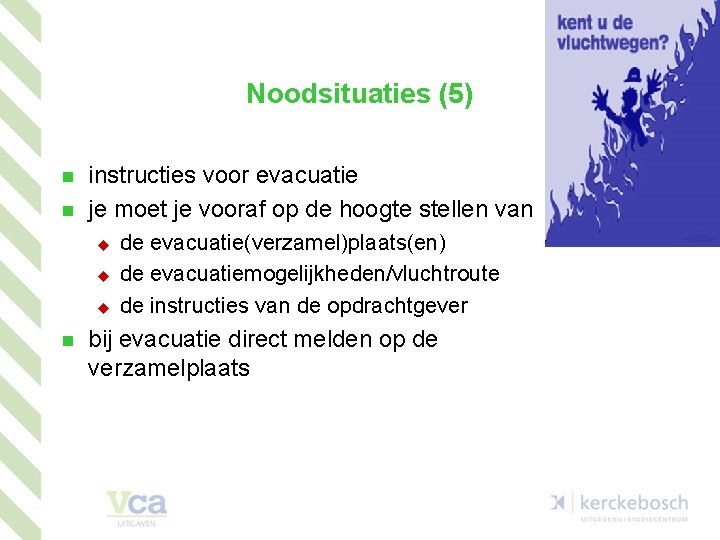 Noodsituaties (5) n n instructies voor evacuatie je moet je vooraf op de hoogte