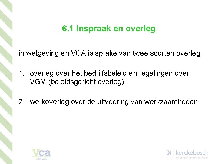 6. 1 Inspraak en overleg in wetgeving en VCA is sprake van twee soorten