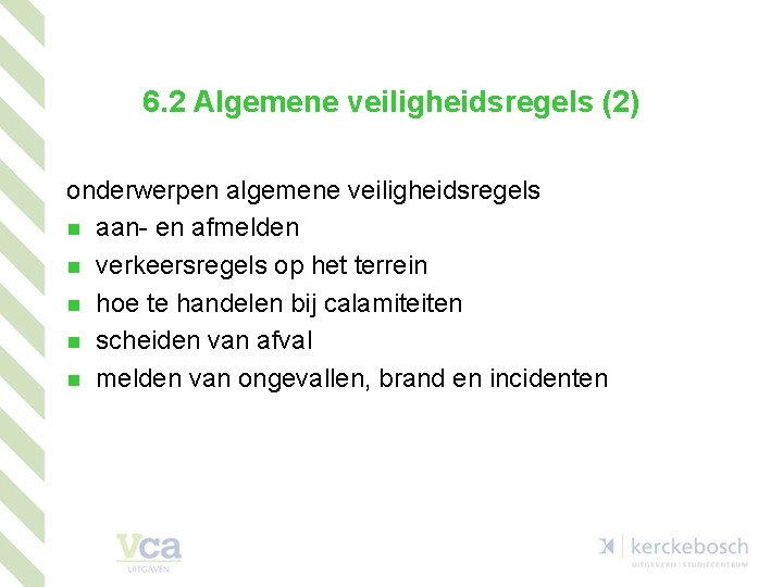 6. 2 Algemene veiligheidsregels (2) onderwerpen algemene veiligheidsregels n aan- en afmelden n verkeersregels