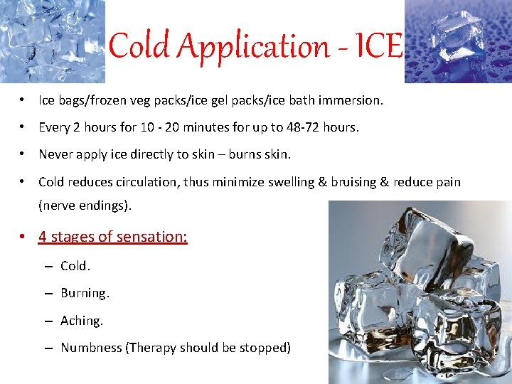 Cold Application - ICE • Ice bags/frozen veg packs/ice gel packs/ice bath immersion. •