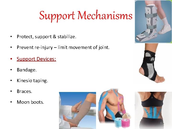 Support Mechanisms • Protect, support & stabilize. • Prevent re-injury – limit movement of