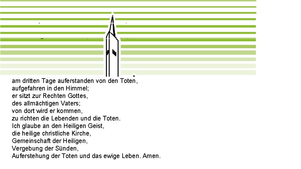 Das Apostolische Glaubensbekenntnis Ich glaube an Gott, den Vater, den Allmächtigen, den Schöpfer des