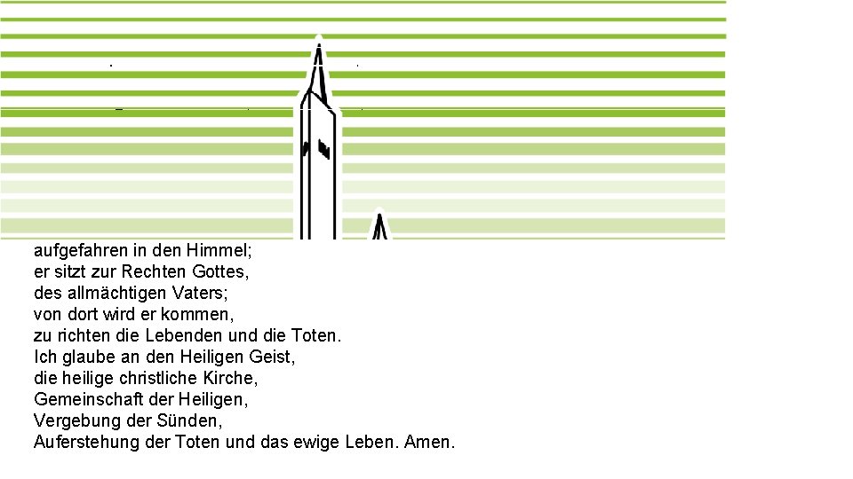 Das Apostolische Glaubensbekenntnis Ich glaube an Gott, den Vater, den Allmächtigen, den Schöpfer des