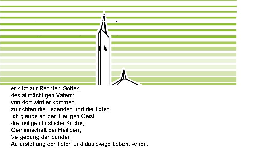 Das Apostolische Glaubensbekenntnis Ich glaube an Gott, den Vater, den Allmächtigen, den Schöpfer des