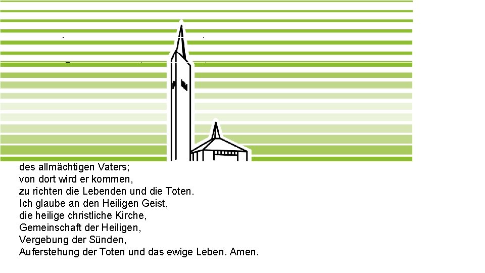 Das Apostolische Glaubensbekenntnis Ich glaube an Gott, den Vater, den Allmächtigen, den Schöpfer des