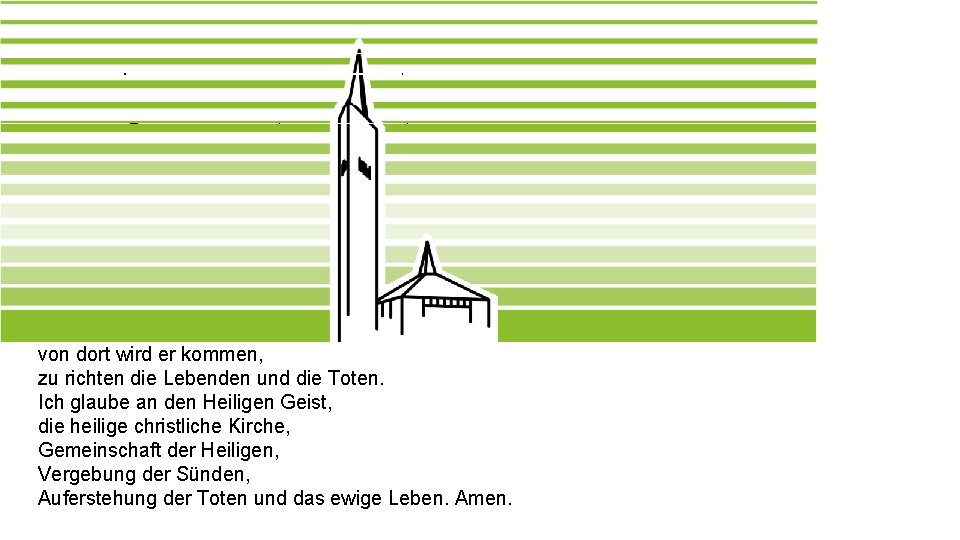 Das Apostolische Glaubensbekenntnis Ich glaube an Gott, den Vater, den Allmächtigen, den Schöpfer des